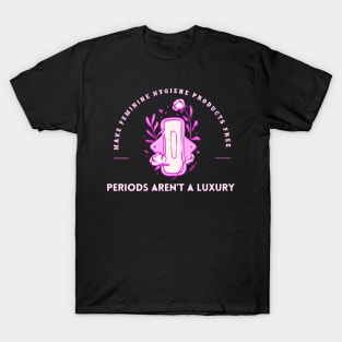 Periods Arent A Luxury Pink Pad Period T-Shirt